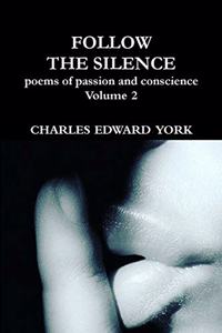 FOLLOW THE SILENCE: poems of passion and conscience Vol. 2