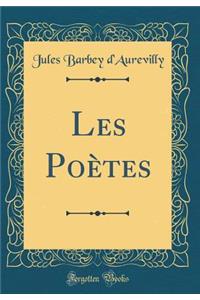 Les Poï¿½tes (Classic Reprint)