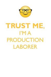 TRUST ME, I'M A PRODUCTION LABORER AFFIRMATIONS WORKBOOK Positive Affirmations Workbook. Includes