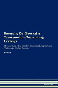Reversing de Quervain's Tenosynovitis: Overcoming Cravings the Raw Vegan Plant-Based Detoxification & Regeneration Workbook for Healing Patients. Volume 3