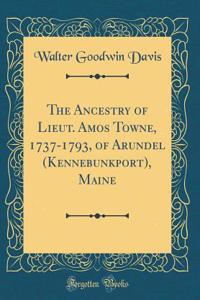 The Ancestry of Lieut. Amos Towne, 1737-1793, of Arundel (Kennebunkport), Maine (Classic Reprint)