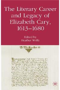 The Literary Career and Legacy of Elizabeth Cary, 1613-1680