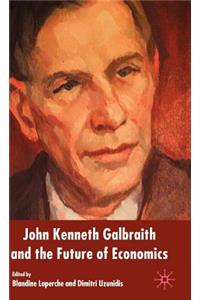 John Kenneth Galbraith and the Future of Economics