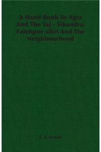 A Hand Book to Agra and the Taj - Sikandra, Fatehpur-Sikri and the Neighbourhood