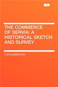 The Commerce of Servia: A Historical Sketch and Survey
