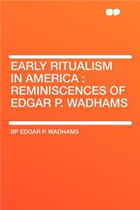 Early Ritualism in America: Reminiscences of Edgar P. Wadhams