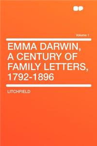 Emma Darwin, a Century of Family Letters, 1792-1896 Volume 1