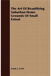 The Art of Beautifying Suburban Home Grounds of Small Extent