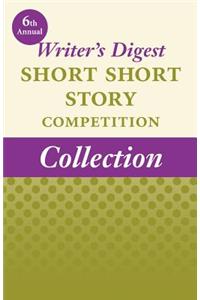 6th Annual Writer's Digest Short Short Story Competition Collection