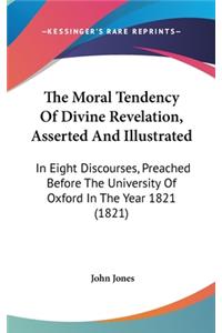 The Moral Tendency Of Divine Revelation, Asserted And Illustrated