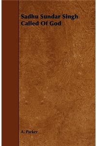 Sadhu Sundar Singh Called of God