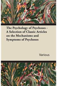 The Psychology of Psychoses - A Selection of Classic Articles on the Mechanisms and Symptoms of Psychoses