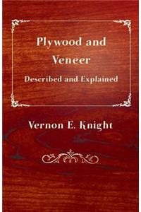 Plywood and Veneer Described and Explained