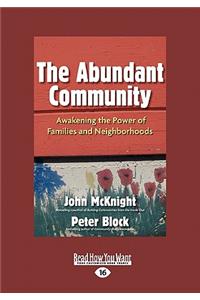 The Abundant Community: Awakening the Power of Families and Neighborhoods (Large Print 16pt)