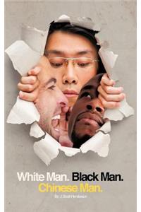 White Man, Black Man, Chinese Man