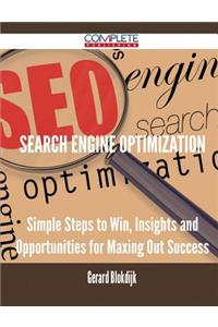 Search Engine Optimization - Simple Steps to Win, Insights and Opportunities for Maxing Out Success