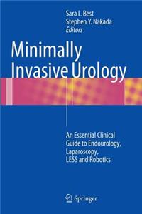 Minimally Invasive Urology: An Essential Clinical Guide to Endourology, Laparoscopy, Less and Robotics: An Essential Clinical Guide to Endourology, Laparoscopy, Less and Robotics