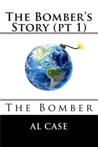 The Bomber's Story (pt 1)