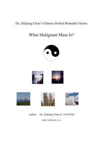 Dr. Zhijiang Chen's Chinese Herbal Remedies Series - What Malignant Mass is?
