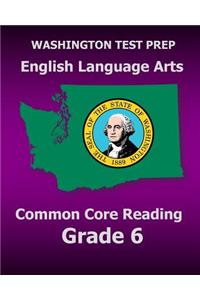 WASHINGTON TEST PREP English Language Arts Common Core Reading Grade 6