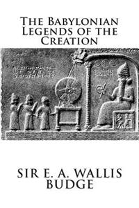 The Babylonian Legends of the Creation