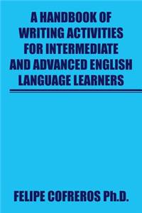 Handbook of Writing Activities For Intermediate and Advanced English Language Learners