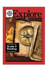 Explore Ccss/Sbac Prep Grade 5 Reading Teacher Edition