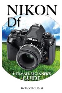 Nikon Df: Ultimate Beginner's Guide