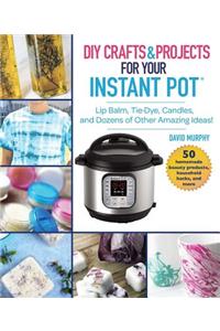 DIY Crafts & Projects for Your Instant Pot