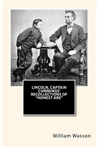 Lincoln, Captain Cummings' Recollections of "Honest Abe"