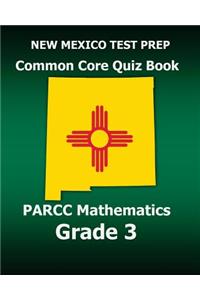 New Mexico Test Prep Common Core Quiz Book Parcc Mathematics Grade 3: Revision and Preparation for the Parcc Assessments