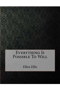 Everything Is Possible to Will