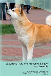 Japanese Akita Inu Presents: Doggy Wordsearch the Japanese Akita Inu Brings You a Doggy Wordsearch That You Will Love! Vol. 5