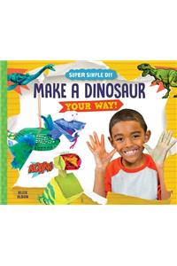 Make a Dinosaur Your Way!