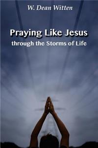 Praying Like Jesus Through the Storms of Life