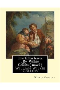 fallen leaves, By Wilkie Collins A NOVEL (Classics)