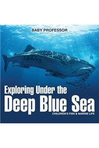Exploring Under the Deep Blue Sea Children's Fish & Marine Life