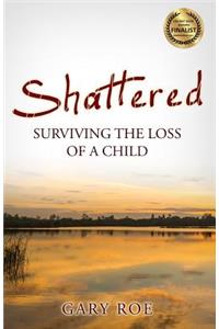 Shattered: Surviving the Loss of a Child