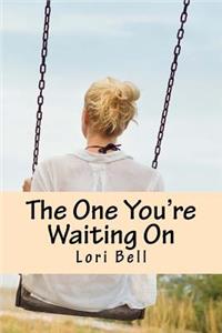 The One You're Waiting On