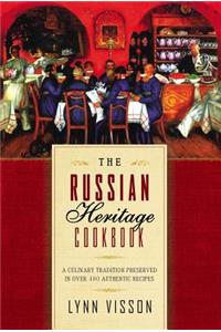 The Russian Heritage Cookbook: A Culinary Heritage Preserved Through 360 Authentic Recipes