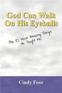 God Can Walk on His Eyeballs