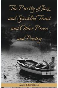 Purity of Jazz and Speckled Trout and Other Prose and Poetry