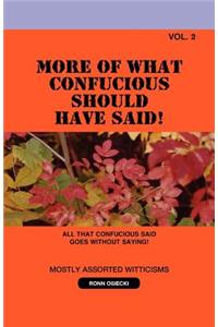 More of What Confucious Should Have Said!