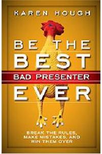 Be the Best Bad Presenter Ever