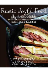 Rustic Joyful Food: My Heart's Table