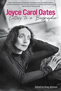 Joyce Carol Oates: Letters To A Biographer