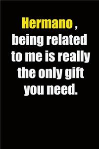 Hermano, being related to me is really the only gift you need.