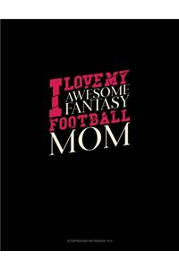 I Love My Awesome Fantasy Football Mom