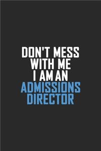 Don't Mess With Me I Am An Admissions Director