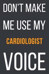 Don't Make Me Use My Cardiologist Voice